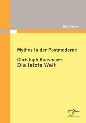 Mythos in der Postmoderne: Christoph Ransmayrs Die letzte Welt - Nick B&uuml;scher