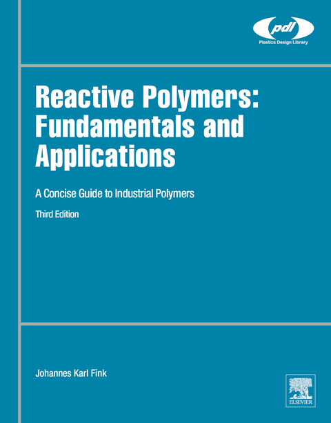 Reactive Polymers: Fundamentals and Applications -  Johannes Karl Fink