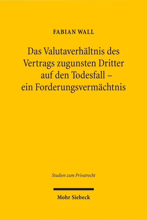 Das Valutaverh&auml;ltnis des Vertrags zugunsten Dritter auf den Todesfall - ein Forderungsverm&auml;chtnis - Fabian Wall
