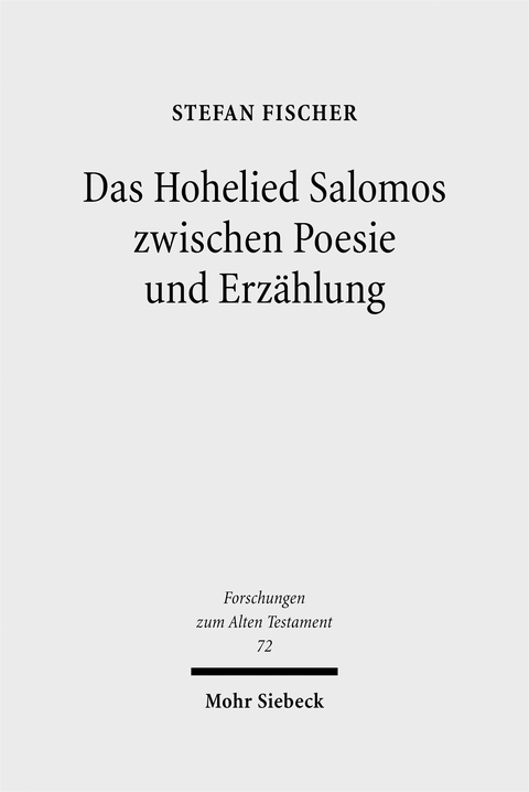 Das Hohelied Salomos zwischen Poesie und Erz&auml;hlung - Stefan Fischer