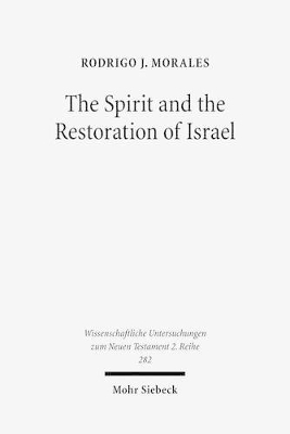 The Spirit and the Restoration of Israel - Rodrigo J. Morales