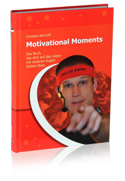 Motivational Moments - Das Buch, das dich auf das Leben mit anderen Augen blicken l&auml;sst - Christian Bischoff