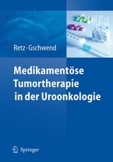 Medikament&ouml;se Tumortherapie in der Uroonkologie - Margitta Retz, J&uuml;rgen E. Gschwend