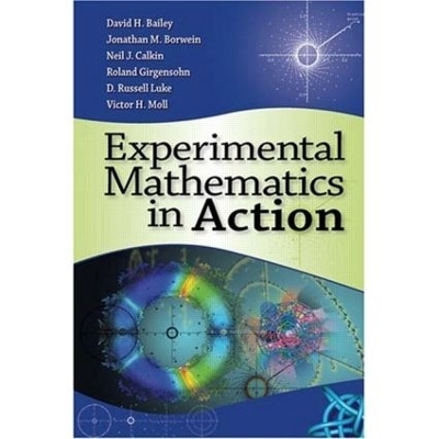 Experimental Mathematics in Action - David Bailey, Jonathan Borwein, Neil Calkin, Russell Luke, Roland Girgensohn
