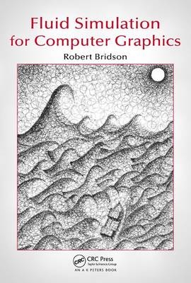 Fluid Simulation for Computer Graphics - Robert Bridson