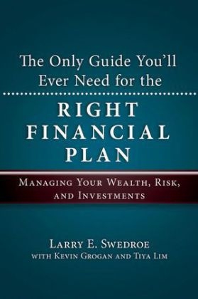 The Only Guide You'll Ever Need for the Right Financial Plan - Larry E. Swedroe, Kevin Grogan, Tiya Lim