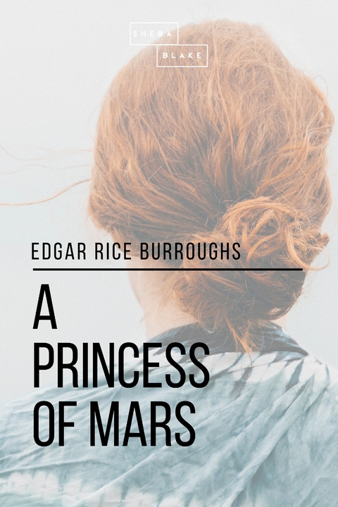 A Princess of Mars - Edgar Rice Burroughs, Sheba Blake