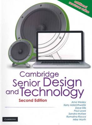 Cambridge Senior Design and Technology 2nd Edition - Arna Christine Wesley, Kerry Adamthwaite, Paul Allan Lowe, Romalina Rocca, Sandra McKee