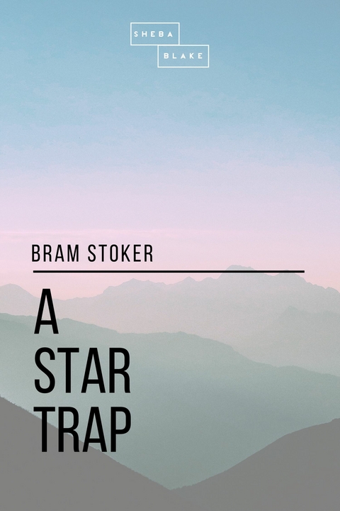 A Star Trap - Bram Stoker, Sheba Blake