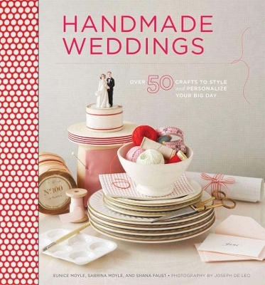 Handmade Weddings - Moyle Eunice, Sabrina Moyle, Shana Faust