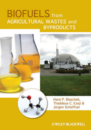 Biofuels from Agricultural Wastes and Byproducts - Hans P. Blaschek, Thaddeus C. Ezeji, J&uuml;rgen Scheffran