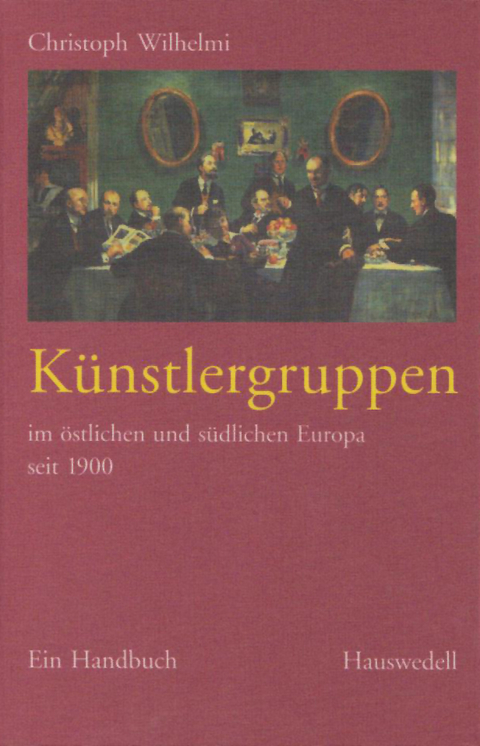 K&uuml;nstlergruppenim &ouml;stlichen und s&uuml;dlichen Europa seit 1900 - Christoph Wilhelmi