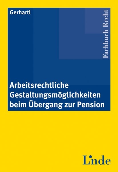 Arbeitsrechtliche Gestaltungsm&ouml;glichkeiten beim &Uuml;bergang zur Pension - Andreas Gerhartl
