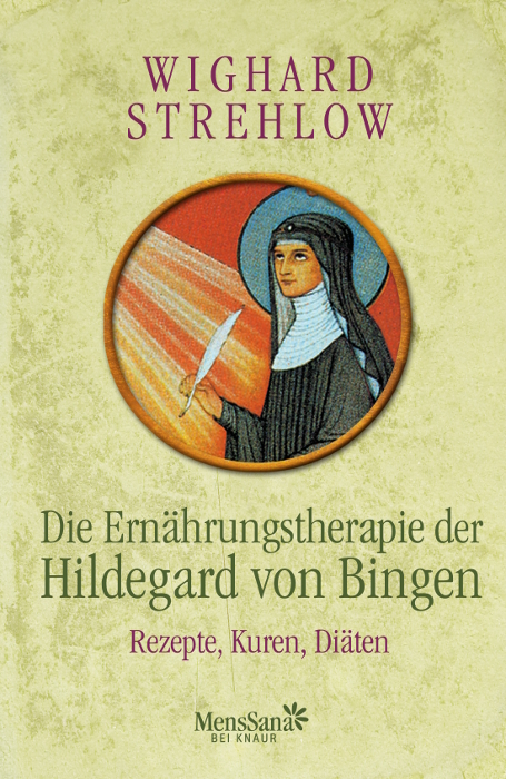 Die Ern&auml;hrungstherapie der Hildegard von Bingen - Wighard Strehlow