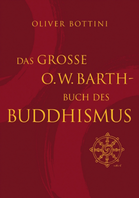 Das gro&szlig;e O. W. Barth-Buch des Buddhismus - Oliver Bottini