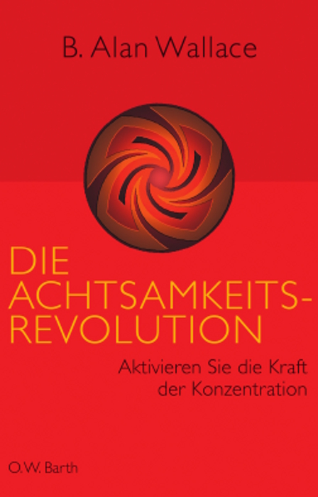 Die Achtsamkeits-Revolution - B. Alan Wallace