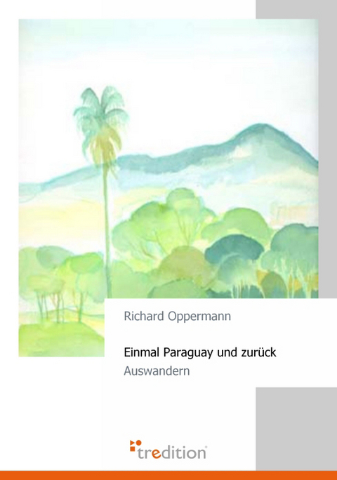 Einmal Paraguay und zur&uuml;ck - Richard Oppermann