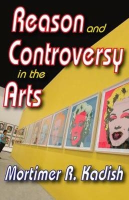 Reason and Controversy in the Arts - Mortimer R. Kadish