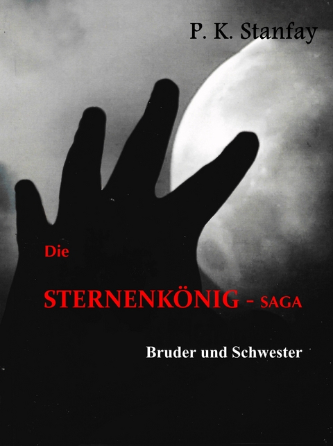 Die STERNENK&Ouml;NIG-Saga - P.K. Stanfay