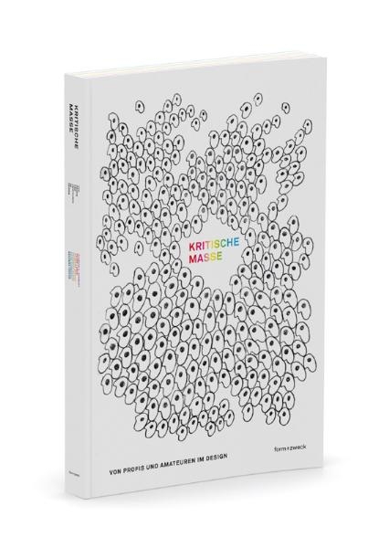 Kritische Masse Von Profis und Amateuren im Design - Florian A Schmidt, Peter Lasch, Susanne Stauch, Friedrich Kautz, Fritz Gobbesso