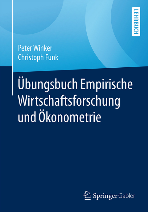 &Uuml;bungsbuch Empirische Wirtschaftsforschung und &Ouml;konometrie - Peter Winker, Christoph Funk