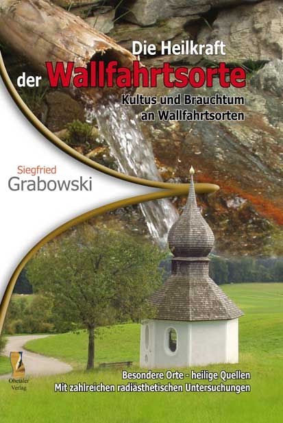 Die Heilkraft der Wallfahrtsorte - Siegfried Grabowski