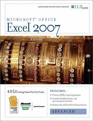 Excel 2007: Advanced + CertBlaster and CBT Instructor's Edition