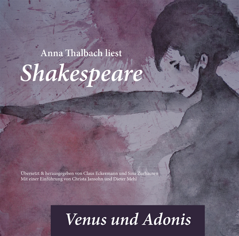 Anna Thalbach liest Shakespeare in der &Uuml;bersetzung von Claus Eckermann - Venus und Adonis - William Shakespeare, Claus Eckermann