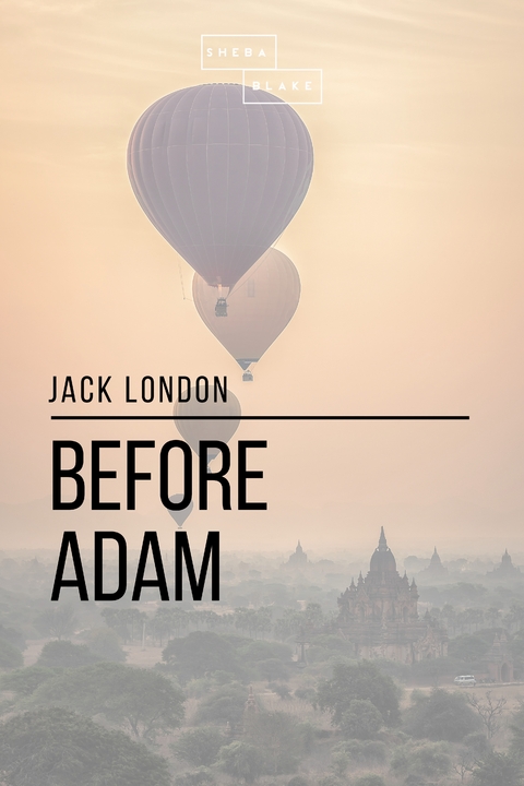 Before Adam - Jack London, Sheba Blake