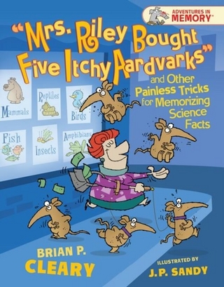 &quote;Mrs. Riley Bought Five Itchy Aardvarks&quote; and Other Painless Tricks for Memorizing Science Facts