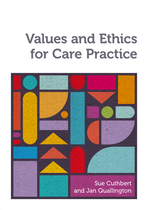Values and Ethics for Care Practice - Sue Cuthbert, Jan Quallington