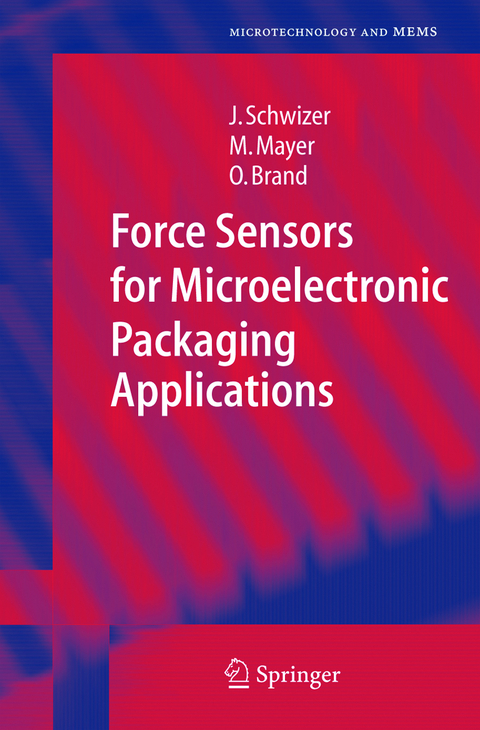 Force Sensors for Microelectronic Packaging Applications - J&uuml;rg Schwizer, Michael Mayer, Oliver Brand