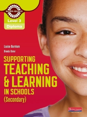 Level 3 Diploma Supporting teaching and learning in schools, Secondary, Candidate Handbook - Louise Burnham, Brenda Baker