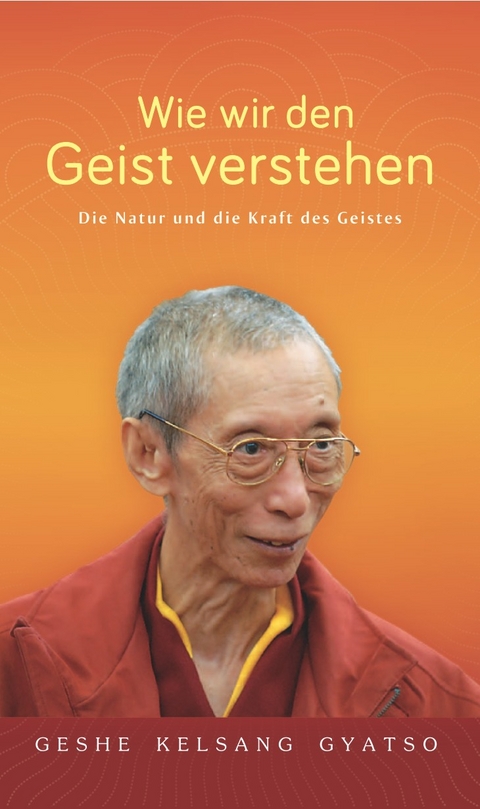 Wie wir den Geist verstehen - Geshe Kelsang Gyatso