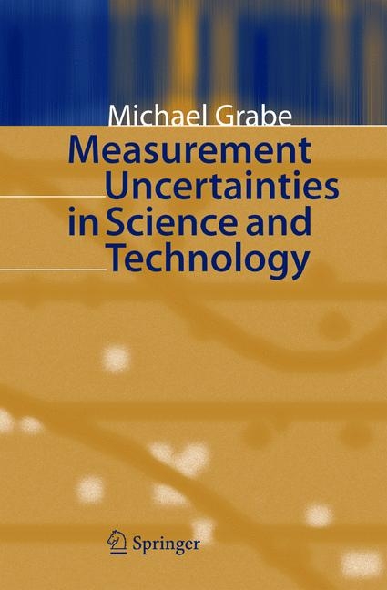 Measurement Uncertainties in Science and Technology - Michael Grabe