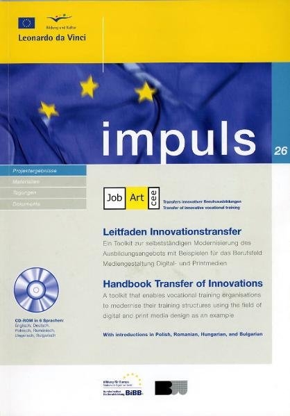 JobArt CEE (Central European Countries) - Leitfaden Innovationstransfer / Handbook Transfer of Innovations (= impuls 26, Projektergebnisse, hgg. von der Nationalen Agentur Bildung für Europa beim Bundesinstitut für Berufsbildung)