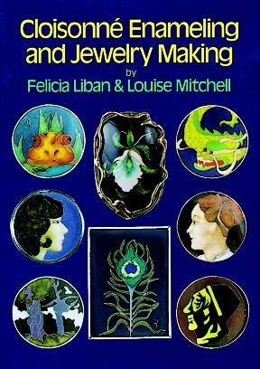 Cloisonne Enameling and Jewelry Making -  Felicia Liban,  Louise Mitchell