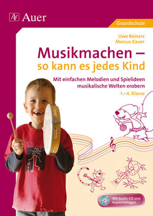 Musikmachen - so kann es jedes Kind - Uwe Reiners, Marcus Kauer