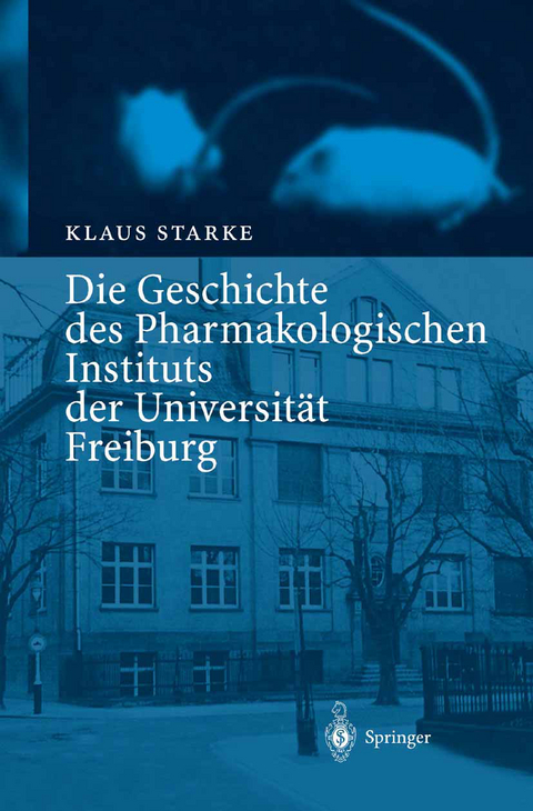 Die Geschichte des Pharmakologischen Instituts der Universit&auml;t Freiburg - Klaus Starke