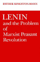 Lenin and the Problem of Marxist Peasant Revolution - Esther Kingston-Mann