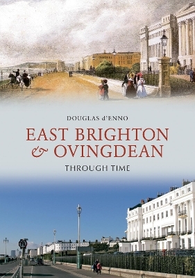 East Brighton & Ovingdean Through Time - Douglas D'Enno