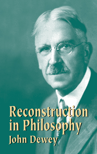 Reconstruction in Philosophy - John Dewey