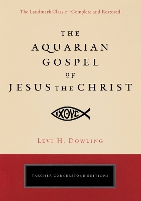 Aquarian Gospel of Jesus the Christ - Levi H. Dowling