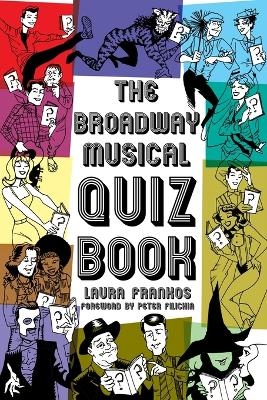 The Broadway Musical Quiz Book - Laura Frankos