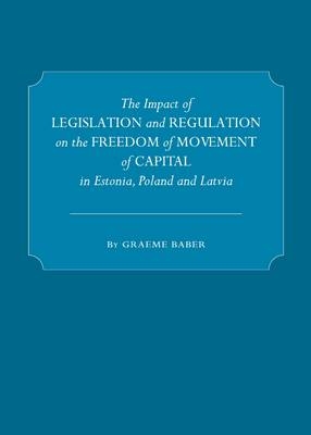 The Impact of Legislation and Regulation on the Freedom of Movement of Capital in Estonia, Poland and Latvia