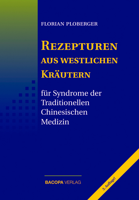 Rezepturen aus westlichen Kr&auml;utern f&uuml;r Syndrome der Traditionellen Chinesischen Medizin - Florian Ploberger