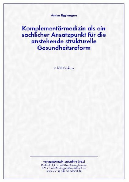 Komplement&auml;rmedizin als ein sachlicher Ansatzpunkt f&uuml;r die anstehende strukturelle Gesundheitsreform - Arnim Bechmann