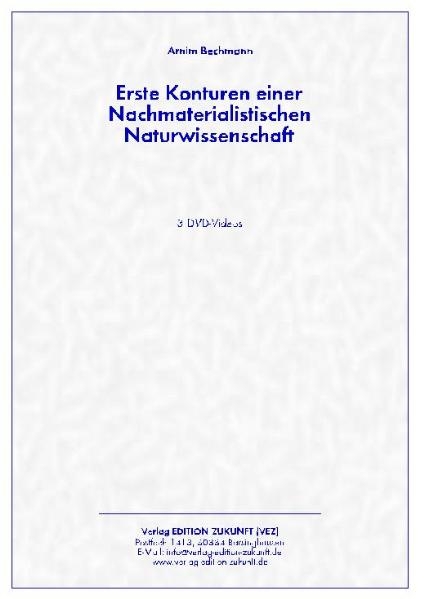 Erste Konturen einer Nachmaterialistischen Naturwissenschaft - Arnim Bechmann
