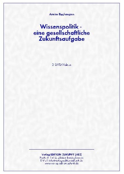 Wissenspolitik - eine gesellschaftliche Zukunftsaufgabe - Arnim Bechmann