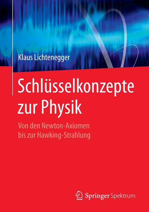 Schl&uuml;sselkonzepte zur Physik - Klaus Lichtenegger